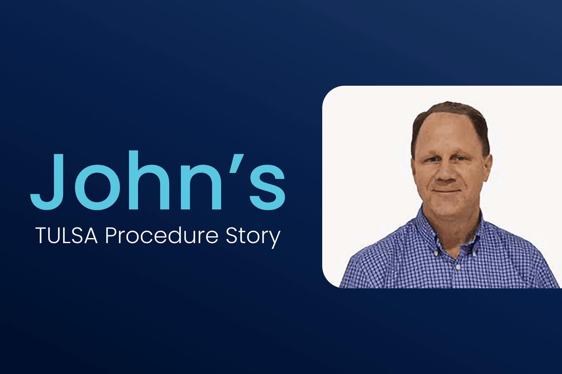 John’s TULSA Procedure Story